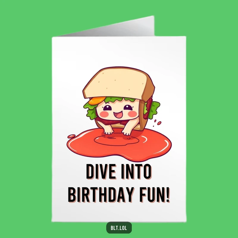 Free Printable BLT Diving in Sauce Funny Birthday Card - Hilarious Downloadable Gift